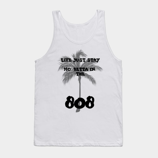 Life stay mo' betta in the 808 Tank Top by junochaos